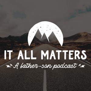 It All Matters: A Father-Son Podcast