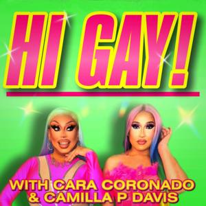 Hi Gay! with Cara Coronado and Camilla P Davis