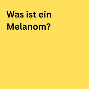 Was ist ein Melanom?