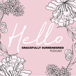 The Gracefully Surrendered Podcast