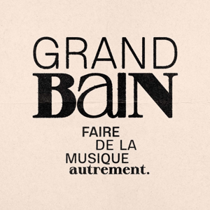 Grand Bain : faire de la musique autrement