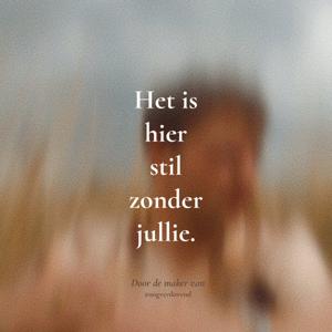 Het is hier stil zonder jullie.
