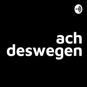 achdeswegen