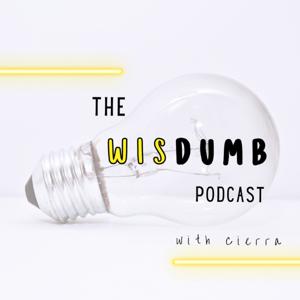 The Wisdumb Podcast hosted by Cierra