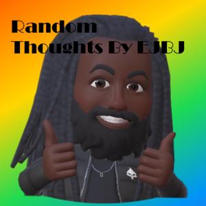 Random Thoughts by EJBJ