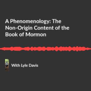 Know For Yourself: The Book of Mormon (A Phenomenology)