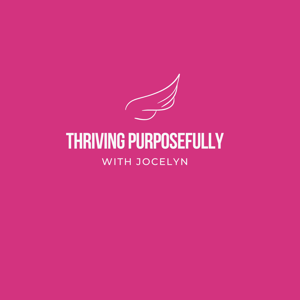 Thriving Purposefully with Jocelyn
