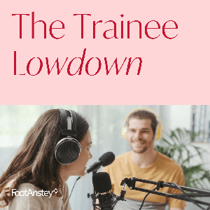 The Trainee Lowdown from Foot Anstey