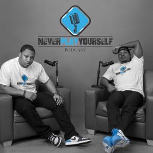 The Never Play Yourself Podcast