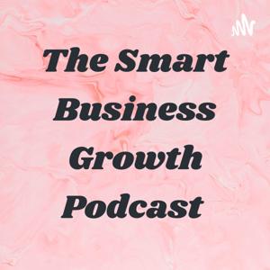 The Smart Business Growth Podcast