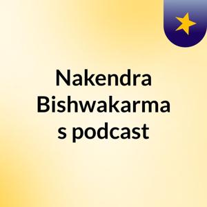Nakendra Bishwakarma's podcast