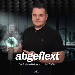abgeflext - Der Business Podcast von Lukas Seyfried