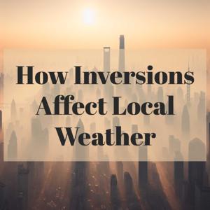 Inversions Affect Local Weather