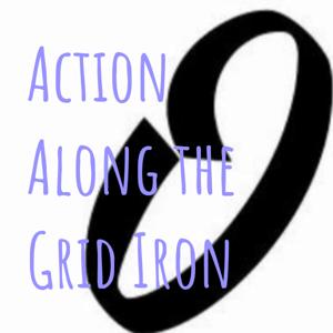 Action Along the Grid Iron