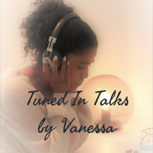 Tuned In Talks by Vanessa
