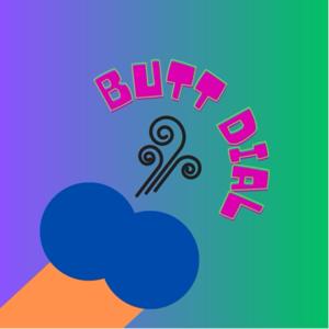 butt dial…
