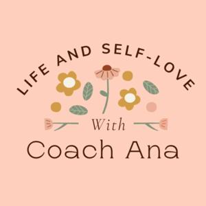 Life & Self-Love w. Coach Ana