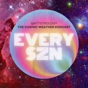 EVERY SZN - cosmic weather & u