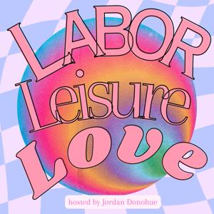 Labor, Leisure, Love