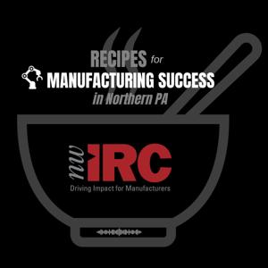Recipes for Manufacturing Success (in northern PA)