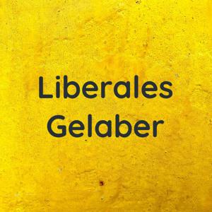 Liberales Gelaber