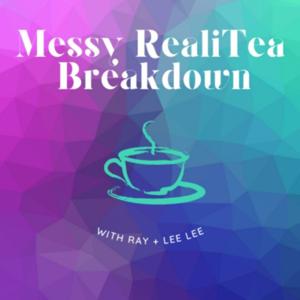 Messy RealiTea Breakdown with Ray and Lee Lee