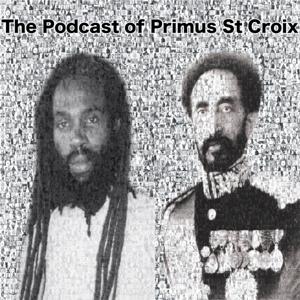 The Podcast of Primus St Croix