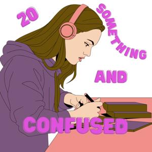 20 Something and Confused