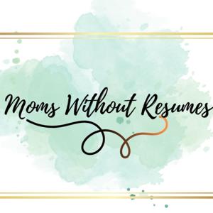 Moms Without Resumes