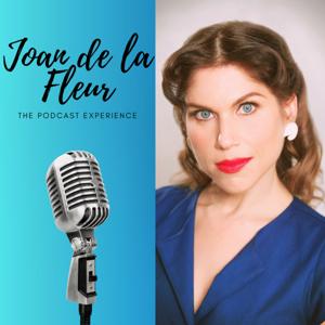 Joan de la Fleur: The Podcast Experience