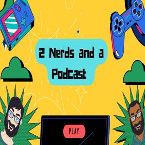 2 Nerds and a Podcast