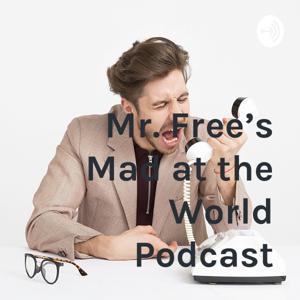 Mr. Free’s Mad at the World Podcast
