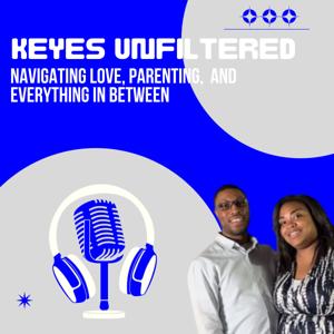 Keyes Unfiltered: Navigating Love, Parenting and Everything in Between