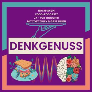 Der Denkgenuss Podcast mit Zoey Zoley & Guests
