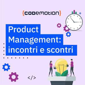 Product Management: Incontri e Scontri