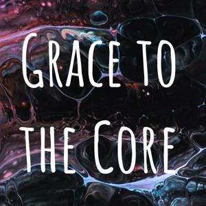 Grace to the Core