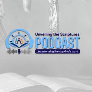 Unveiling The Scriptures Podcast