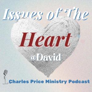 David - Issues of the Heart | Charles Price Ministry Podcast