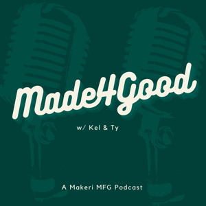 The Makeri MFG Podcast: Made4Good