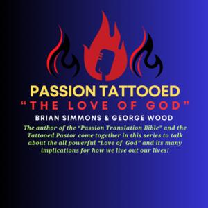 Passion Tattooed "The Love of God"