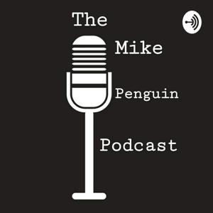 The Mike Penguin Podcast