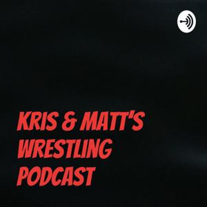 Kris & Matt’s wrestling podcast
