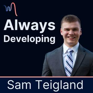 Always Developing w/ Sam Teigland