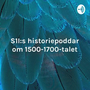 S1I:s historiepoddar om 1500-1700-talet 
- Det gamla samhället möter det nya!
