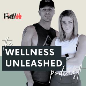 The Wellness Unleashed Podcast by Fit2Last