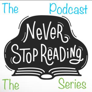 The Podcast: Never Stop Reading: The Series