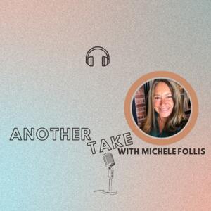 Another Take with Michele Follis