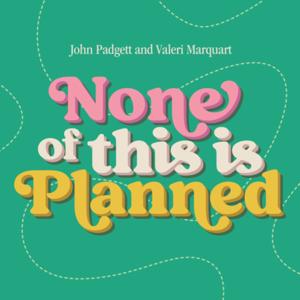 None Of This Is Planned