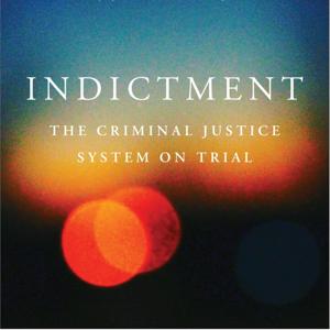 Indictment: The Criminal Justice System on Trial