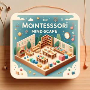 Montessori Mindscape: Unleashing the Power of Child-Centered Learning